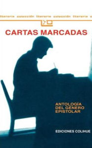Title: Cartas Marcadas: Antologia del Genero Epistolar, Author: Antologia
