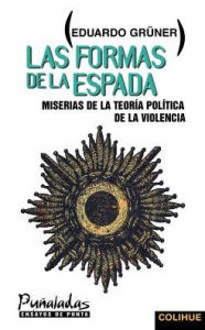 Title: Las Formas de La Espada: Miserias de La Teoria Politica de La Violencia, Author: Eduardo Gruner