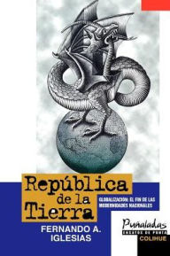 Title: Republica de La Tierra: Globalizacion: El Fin de Las Modernidades Nacionales, Author: Fernando Adolfo Iglesias