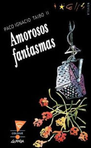 Title: Amorosos Fantasmas, Author: Paco Ignacio II Taibo