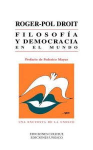 Title: Filosofia y Democracia en el Mundo: Una Encuesta de la UNESCO, Author: Roger-Pol Droit