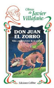 Title: Don Juan el Zorro: Vida y Meditaciones de un Picaro, Author: Javier Villafane