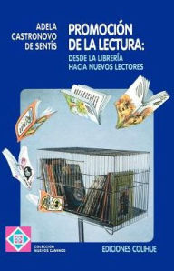 Title: Promocion de la Lectura: Desde la Libreria Hacia Nuevos Lectores, Author: Adela Castronovo de Sentis