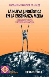 Title: La Nueva Linguistica En La Ensenanza Media: Fundamentos Teoricos y Propuestas Metodologicas, Author: Magdalena Viramonte de Avalos