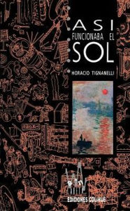 Title: Asi Funcionaba el Sol, Author: Horacio Luis Tignanelli