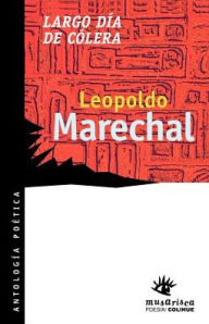 Title: Largo Dia de Colera, Author: Leopoldo Marechal