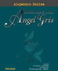 Title: Cronicas del Angel Gris, Author: Alejandro Dolina