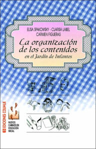 Title: La Organizacion de Los Contenidos En El Jardin de Infantes, Author: Elisa Spakowsky