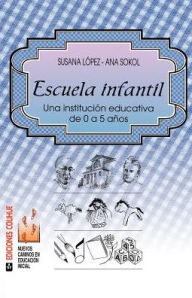 Title: Escuela Infantil: Una Institucion Educativa de 0 a 5 Anos, Author: Susana Lopez