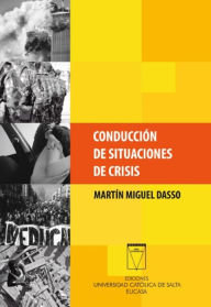 Title: Conducción de situaciones de crisis, Author: Martín Miguel Dasso