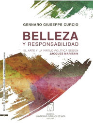 Title: Belleza y responsabilidad: El arte y la virtud política según Jacques Maritain, Author: Gennaro Giuseppe Curcio