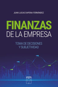 Title: Finanzas de la empresa: Toma de decisiones y subjetividad, Author: Juan Lucas Dapena Fernández