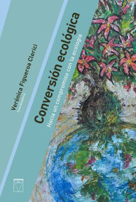 Title: Conversión ecológica: Hacia un compromiso con la ecología, Author: Verónica Figueroa Clerici