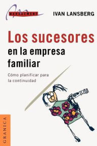 Title: Sucesores En la Empresa Familiar: Como Planificar Para la Continuidad, Author: Ivan Lansberg