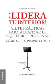 Title: ¡Lidera tu interior!: Siete prácticas para alcanzar el equilibrio personal, Author: Alfredo Diez