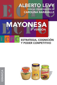 Title: Mayonesa 3ra Version: Estrategia, cognición y poder competitivo, Author: Alberto Levy