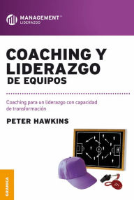 Title: Coaching y liderazgo de equipos: Coaching para un liderazgo con capacidad de transformación, Author: Peter Hawkins