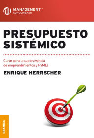 Title: Presupuesto sistemico: Clave para la supervivencia de emprendimientos y PyMEs, Author: Enrique Herrscher