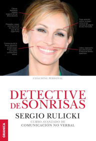 Title: Detective de sonrisas: Curso avanzado de Comunicación no Verbal, Author: Sergio Rulicki