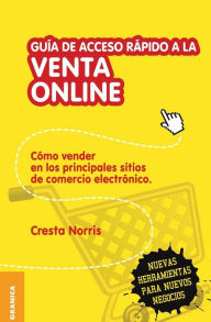 Title: Guía de acceso rápido a la venta online: Cómo vender en los principales sitios de comercio electrónico, Author: Norris Cresta