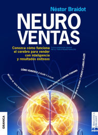 Title: Neuroventas: Cómo compran ellos?Cómo compran ellas?: aprenda a aplicar los conocimientos sobre el funcionamiento del cerebro para vender con inteligencia y resultados, Author: Néstor Braidot