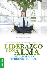 Title: Liderazgo con alma: Un viaje inolvidable del espíritu, Author: Lee G. Bolman