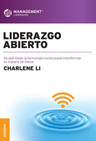 Title: Liderazgo Abierto: De que modo la tecnología social puede transformar su manera de liderar, Author: Charlene Li