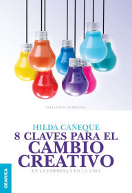 Title: 8 claves para el cambio creativo: En la empresa y en la vida, Author: Hilda Cañeque