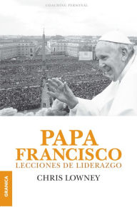 Title: Papa Francisco: Lecciones de liderazgo, Author: Chris Lowney