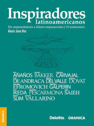 Title: Inspiradores Latinoamericanos: De emprendedores a líderes empresariales - 14 testimonios, Author: Alexis Jano Ros