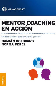 Title: Mentor coaching en acción: Feedback efectivo para un Coaching exitoso, Author: Damián Goldvarg