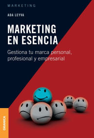 Title: Marketing en esencia: Gestiona tu marca personal, profesional y empresarial, Author: Ada Leyva