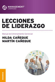 Title: Lecciones de liderazgo: Manual de Entrenamiento Gerencial, Author: Hilda Cañeque