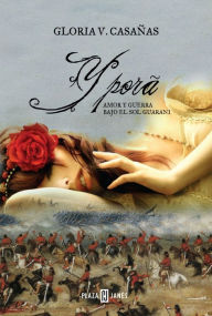 Title: Yporá: Amor y guerra bajo el sol guaraní, Author: Gloria V. Casañas