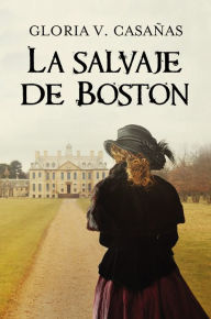 Title: La salvaje de Boston, Author: Gloria V. Casañas