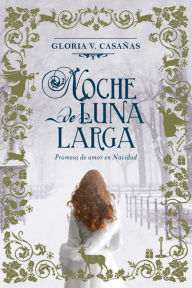 Title: Noche de Luna Larga: Promesa de amor en Navidad, Author: Gloria V. Casañas