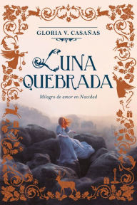 Title: Luna quebrada: Milagro de amor en Navidad, Author: Gloria V. Casañas