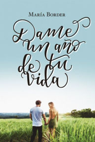 Title: Dame un año de tu vida, Author: María Border