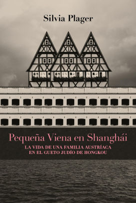 Pequena Viena En Shanghai La Vida De Una Familia Austriaca En El Gueto Judio De Hongkou By Silvia Plager Nook Book Ebook Barnes Noble