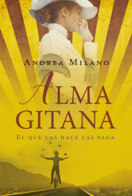 Title: Alma gitana: El que las hace las paga, Author: Andrea Milano