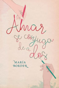 Title: Amar se conjuga de a dos, Author: María Border