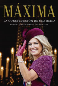 Title: Máxima. La construcción de una reina, Author: Rodolfo Vera Calderón