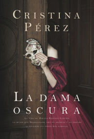 Title: La dama oscura: La vida de Æmilia Bassano Lanyer, la mujer que Shakespeare amó en secreto y lo inspiró a escribir sus obras más famosas, Author: Cristina Pérez