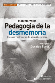 Title: Pedagogía de la desmemoria: Crónicas y estrategias del genocidio invisible, Author: Marcelo Valko