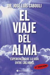 Title: El viaje del alma: Experiencias de la vida entre las vidas, Author: José Luis Cabouli