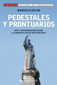 Title: Pedestales y prontuarios: Arte y discriminación desde la conquista hasta nuestros días, Author: Marcelo Valko