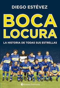 Title: Boca locura: La historia de todas sus estrellas, Author: Diego Ariel Estevez