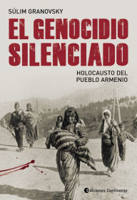 Title: El genocidio silenciado: Holocausto del pueblo armenio, Author: Súlim Granovsky