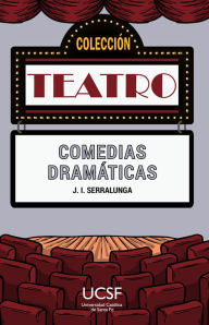 Title: Comedias dramáticas, Author: José Ignacio Serralunga