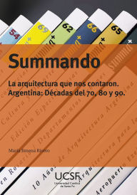 Title: Summando: La arquitectura que nos contaron. Argentina: Décadas del 70, 80 y 90, Author: María Jimena Rivero